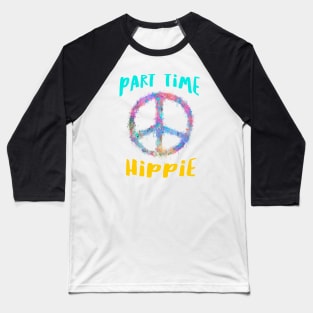 Part time hippie Baseball T-Shirt